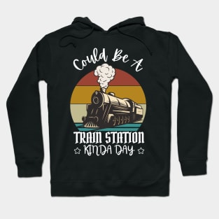Could Be A Train Station Kinda Day Hoodie